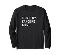 This Is My Canoeing Shirt - Canoë Canoer Water River Lake Manche Longue