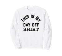 This is My Day Off Shirt,Its My Day Off Lazy Sunday Weekend Sweatshirt