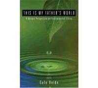 This Is My Father's World: A Unique Perspective on Environmental Ethics Heide, Gale (Auteur)