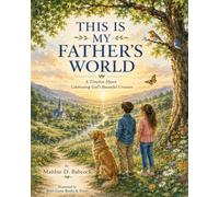 This Is My Father's World (Illustrated): A Timeless Children's Picture Book Celebrating God's Beautiful Creation