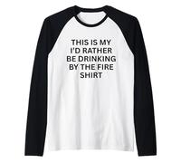 This is My 'I'd Rather Be Drinking by Fire for Fun Outdoors Manche Raglan