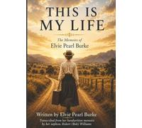 This Is My Life: Memoirs OF Elvie Pearl Burke