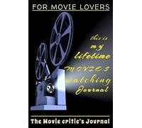 This Is My Lifetime Movies Watching Journal: Exclusive Movie Journal ,100 Pages To Fill-In With Notes About The Movies You've Watched Over The Years.Record All Your Thoughts & Opinions About The Movie