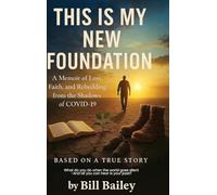 This is My New Foundation: A Memoir of Loss, Faith, and Redemption - Based on a True Story
