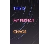 This Is My Perfect Chaos: Motivation and Inspiration Notebook