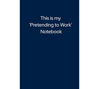 This Is My 'Pretending to Work' Notebook: A Hilarious Notebook Gift for the Office - Great for Taking Notes, Making Lists, or Just Looking Busy at Your Desk