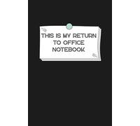 This Is My Return To Office Notebook: Funny Office Humor Gag Gift for Boss, Coworker, Employee, Team, Staff, Secret Santa