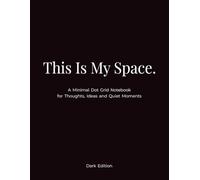 This Is My Space - Dark Edition: A Minimal Dot Grid Notebook for Thoughts, Ideas and Quiet Moments