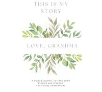This is My Story. Love, Grandma: A Guided Journal to Pass Down Stories and Lessons for Future Generations