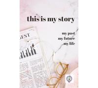 this is my story: my past, my future, my life