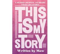 This Is My Story, Written by Maw: A Mother's Guided Journal to Share Their Life Story and Experiences