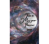 This Is My Year Planner 2021: One Page Per Day Daily Planner 2021, 2021 Daily Diary 365 Day Memory Journal, Dated Planner 2021 Daily, One Page Per Day Journal Calendar, Day Planner 2021 6 X 9 - 370 Pa