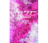 This Is My Year Planner 2021: One Page Per Day Daily Planner 2021, 2021 Daily Diary 365 Day Memory Journal, Dated Planner 2021 Daily, One Page Per Day Journal Calendar, Day Planner 2021 6 X 9 - 370 Pa