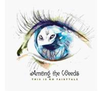 AMONG THE WEEDS - THIS IS NO FAIRYTALE CD NEUF