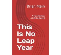 This Is No Leap Year: A Man Ruined, A Life Restarted