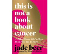 This is Not a Book About Cancer it’s what women who’ve been there need you to know - Jade Beer - Short Books - ebook (ePub) - Livre