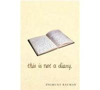 This is not a Diary by Zygmunt Universities of Leeds and Warsaw Bauman Zygmunt Universities of Leeds and Warsaw Bauman (Auteur)