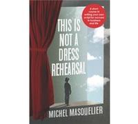 This is Not a Dress Rehearsal by Michel Masquelier Michel Masquelier (Auteur)