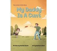 This Is Not A Kid's Book: My Daddy Is A Cunt