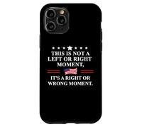 This is Not a Left Or Right Moment Its a Right Wrong Moment Coque pour iPhone 11 Pro