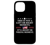 This is Not a Left Or Right Moment Its a Right Wrong Moment Coque pour iPhone 15