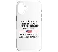 This is Not a Left Or Right Moment It's a Right Wrong Moment Coque pour iPhone 16 Plus