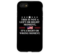 This is Not a Left Or Right Moment Its a Right Wrong Moment Coque pour iPhone SE (2020) / 7/8