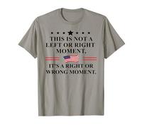 This is Not a Left Or Right Moment It's a Right Wrong Moment T-Shirt