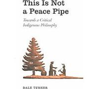 This Is Not a Peace Pipe Dale Turner (Auteur)