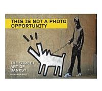 This Is Not A Photo Opportunity The Street Art of Banksy by By artist Martin Bull By artist Martin Bull (Auteur)