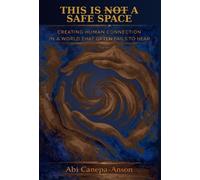 This Is Not a Safe Space Creating Human Connection in a World That Often Fails to Hear - Abi Canepa-Anson - Conscious Dreams Publishing - ebook (ePub) - Livre