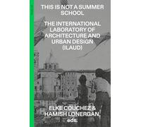 This Is Not a Summer School - The International Laboratory of Architecture and Urban Design (ILAUD)