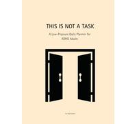 THIS IS NOT A TASK: A Low-Pressure Daily Planner for ADHD Adults
