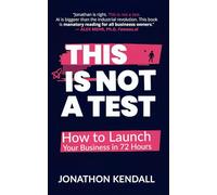 This is Not A Test: How To Launch Your Business In 72 Hours