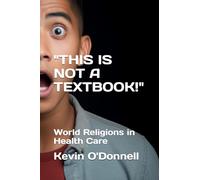 "THIS IS NOT A TEXTBOOK!": World Religions in Health Care