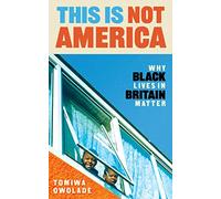 This is Not America: Why Black Lives in Britain Matter