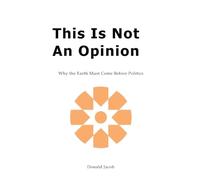 This Is Not an Opinion: Why the Earth Must Come Before Politics