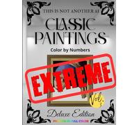 This is NOT Another AI Classic Paintings Color by Number Extreme Deluxe Edition: The Hardest Coloring Experience - A Brutal Art Challenge for Perfectionists & a Hilarious Gag Gift to Ruin Friendships