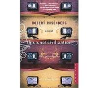 This Is Not Civilization Robert Rosenberg (Auteur)