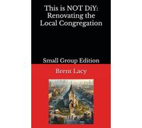 This is NOT DiY: Renovating the Local Congregation: Small Group Edition