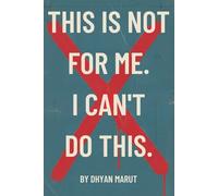 This is Not for Me. I Can't Do This: A Practical Guide to Quieting Your Inner Critic and Finding Calm in a Busy World