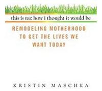 This Is Not How I Thought It Would Be Kristin Maschka (Auteur)