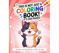 This Is Not Just a Coloring Book! It’s 200 Pages about Cats!: 100 Cute and Easy Kittens and Cats to Color for Kids