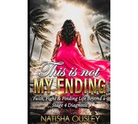 THIS IS NOT MY ENDING: Faith, Fight & Finding Life Beyond a Stage 4 Diagnosis