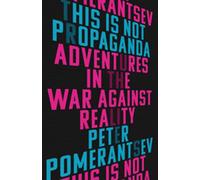 This Is Not Propaganda: Adventures in the War Against Reality