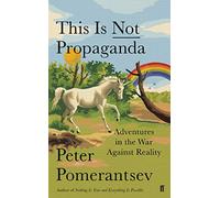 This Is Not Propaganda: Adventures in the War Against Reality