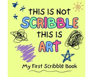 This Is Not Scribble, This Is Art - My First Scribble Book: Blank Drawing Book for Babies | First Art Journal for 1-Year-Olds | Perfect Birthday Gift for Boys and Girls