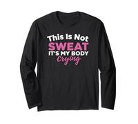 This is Not Sweat It's My Body Crying Gym Humour Manche Longue