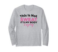 This is Not Sweat It's My Body Crying Gym Humour Manche Longue