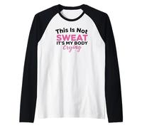This is Not Sweat It's My Body Crying Gym Humour Manche Raglan